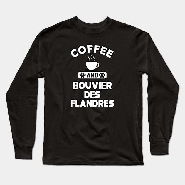 Bouvier des flandres - Coffee and and bouvier des flandres Long Sleeve T-Shirt by KC Happy Shop